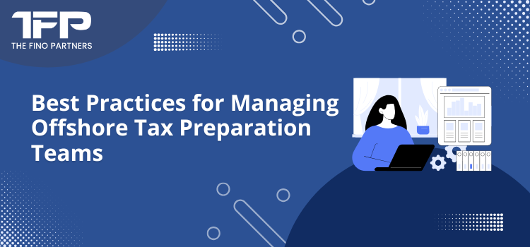 Best Practices for Managing Offshore Tax Preparation Teams